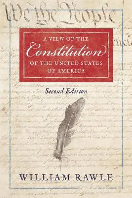 A View of the Constitution of the United States of America Second Edition by Jr. Rawle William