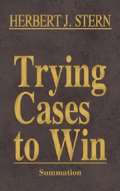 Trying Cases to Win Vol. 4: Summation by Herbert Jay Stern
