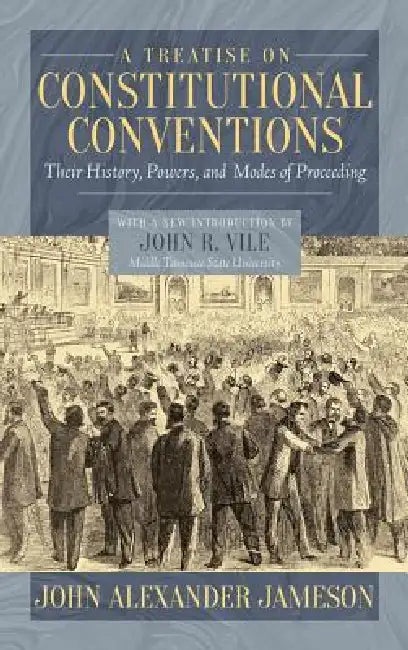 A Treatise on Constitutional Conventions by John Alexander Jameson, John R. Vile