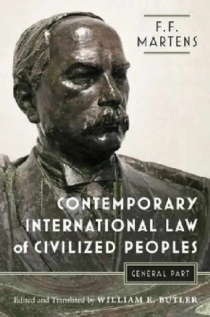 Contemporary International Law of Civilized Peoples: General Part by Fedor Fedorovich Martens