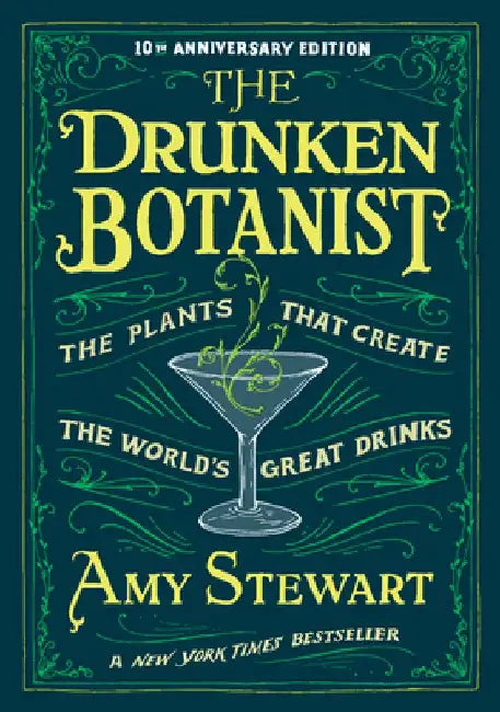 The Drunken Botanist: The Plants That Create the World's Great Drinks by Amy Stewart