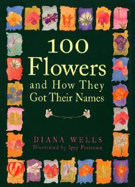 100 Flowers and How They Got Their Names by Diana Wells