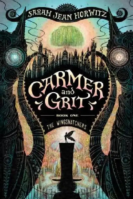 Carmer and Grit, Book One: The Wingsnatchers: Volume 1 by Sarah Jean Horwitz