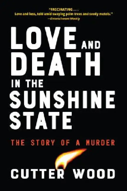 Love and Death in the Sunshine State: The Story of a Murder by Cutter Wood