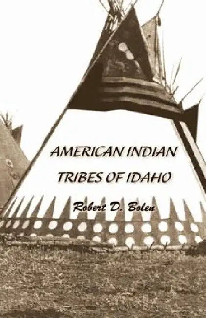 American Indian Tribes of Idaho by Robert David Bolen