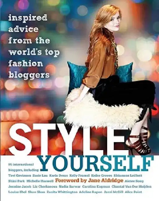 Style Yourself: Inspired Advice from the World's Top Fashion Bloggers by Jane Aldridge
