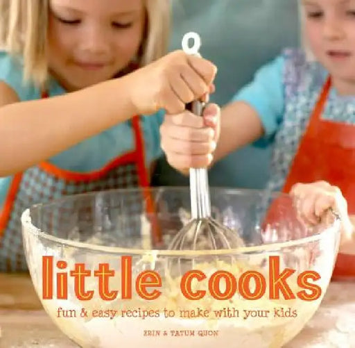 Little Cooks: Fun & Easy Recipes to Make with Your Kids by Erin Quon