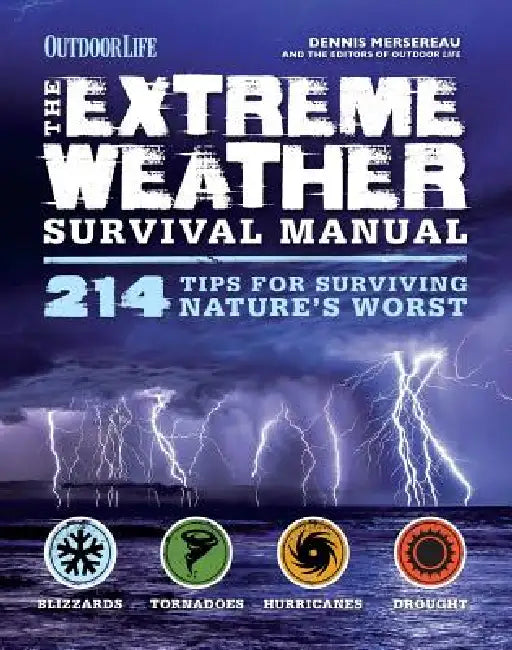 The Extreme Weather Survivial Manual: 214 Tips for Surviving Nature's Worst by Dennis Mersereau, The Editors of Outdoor Life