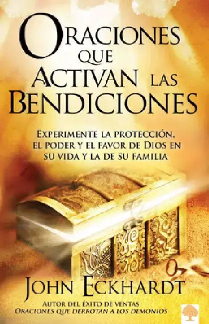 Oraciones Que Activan las Bendiciones = Prayers That Activate Blessings by John Eckhardt
