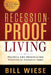 Recession-Proof Living: Practical Life Principles for Thriving in Uncertain Times by Bill Wiese