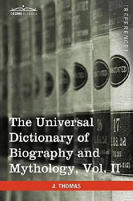 The Universal Dictionary of Biography and Mythology, Vol. II (in Four Volumes): Clu-Hys by Joseph Thomas