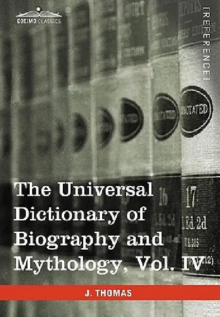 The Universal Dictionary of Biography and Mythology, Vol. IV (in Four Volumes): Pro - Zyp by Joseph Thomas