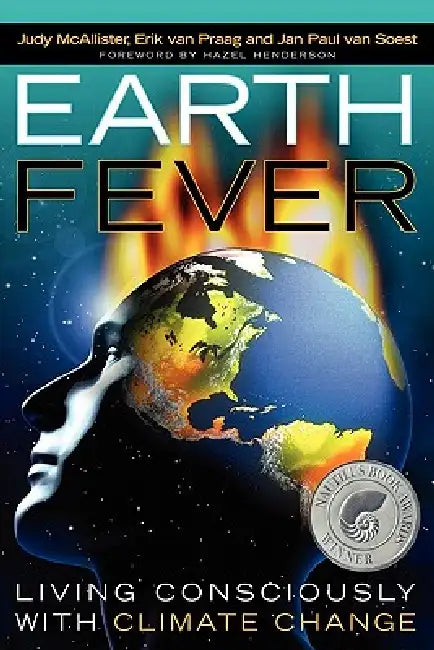 Earth Fever: Living Consciously with Climate Change by Judy McAllister, Erik Van Praag, Jan Paul Van Soest