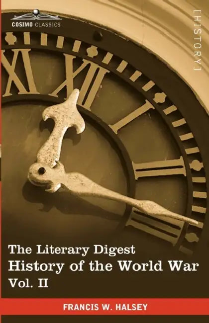 The Literary Digest History of the World War, Vol. II (in Ten Volumes, Illustrated): Compiled from Original and Contemporary Sources: American, Britis by Francis W. Halsey