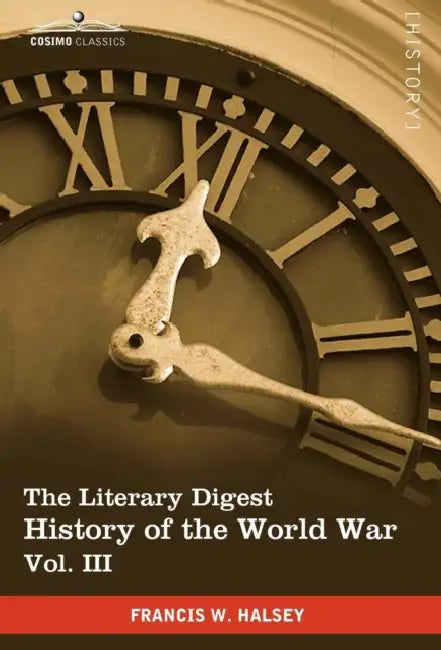The Literary Digest History of the World War, Vol. III (in Ten Volumes, Illustrated): Compiled from Original and Contemporary Sources: American, Briti by Francis W. Halsey