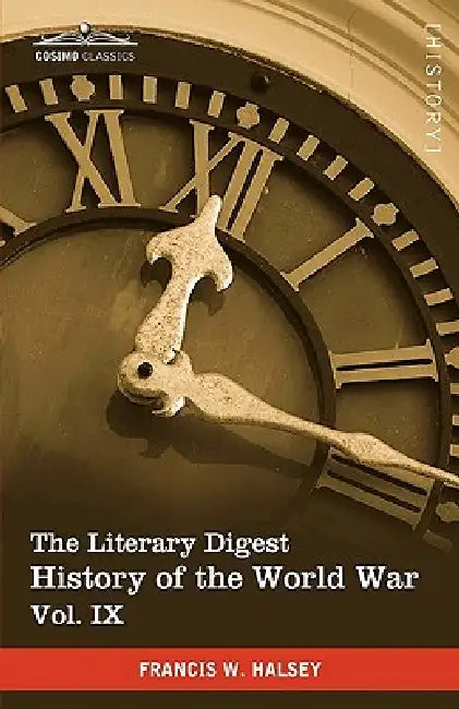 The Literary Digest History of the World War, Vol. IX (in Ten Volumes, Illustrated): Compiled from Original and Contemporary Sources: American, Britis by Francis W. Halsey