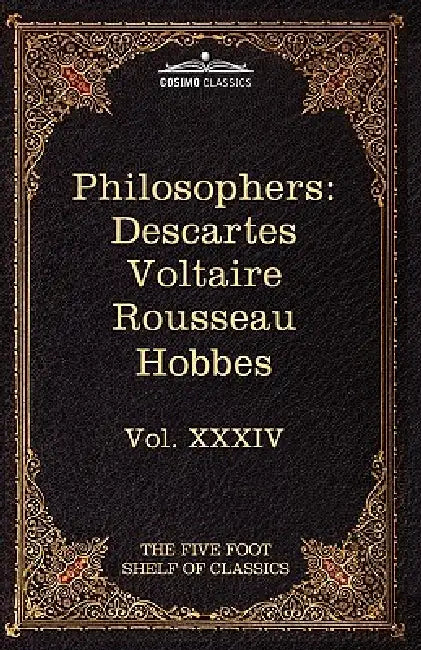 French and English Philosophers: Descartes, Voltaire, Rousseau, Hobbes: The Five Foot Shelf of Classics, Vol. XXXIV (in 51 Volumes) by Rene Descartes, Voltaire, Charles W. Eliot