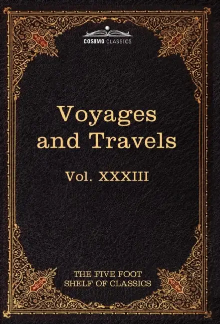Voyages and Travels: Ancient and Modern: The Five Foot Shelf of Classics, Vol. XXXIII (in 51 Volumes) by Herodotus, Tacitus, Charles W. Eliot