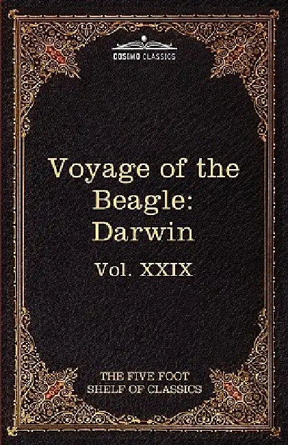 The Voyage of the Beagle: The Five Foot Shelf of Classics, Vol. XXIX (in 51 Volumes) by Charles Darwin, Charles W. Eliot