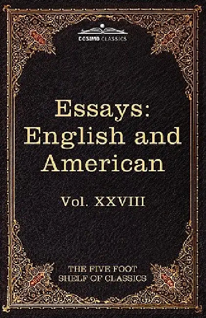 Essays: English and American: The Five Foot Shelf of Classics, Vol. XXVIII (in 51 Volumes) by William Makepeace Thackeray, John Henry Newman, Charles W. Eliot