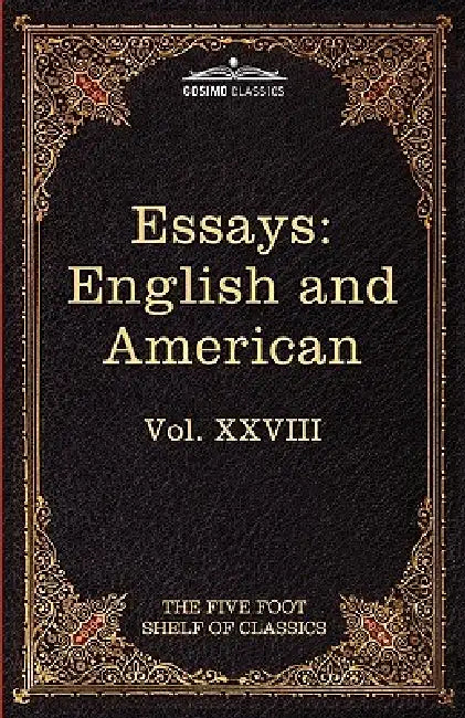 Essays: English and American: The Five Foot Shelf of Classics, Vol. XXVIII (in 51 Volumes) by William Makepeace Thackeray, John Henry Newman, Charles W. Eliot