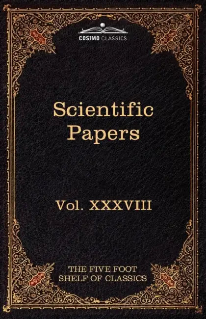 Scientific Papers: Physiology, Medicine, Surgery, Geology: The Five Foot Shelf of Classics, Vol. XXXVIII (in 51 Volumes) by William Harvey, Edward Jenner, Charles W. Eliot