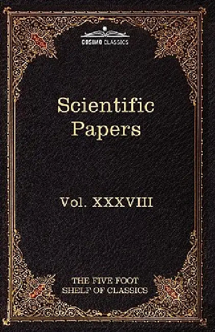 Scientific Papers: Physiology, Medicine, Surgery, Geology: The Five Foot Shelf of Classics, Vol. XXXVIII (in 51 Volumes) by William Harvey, Edward Jenner, Charles W. Eliot