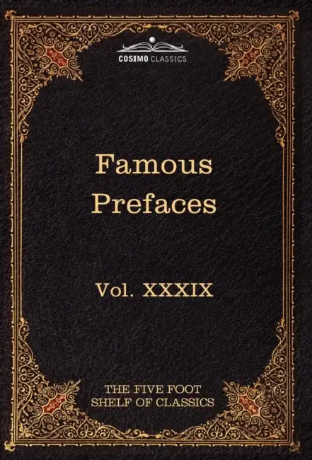 Prefaces and Prologues to Famous Books: The Five Foot Shelf of Classics, Vol. XXXIX (in 51 Volumes) by Charles W. Eliot, John Allen, Andrew Motte