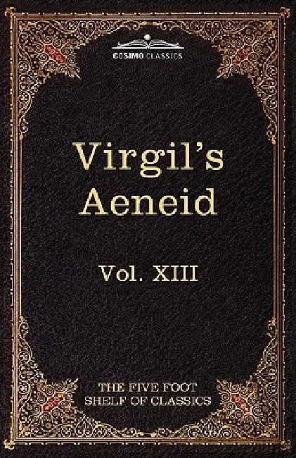 Aeneid: The Five Foot Shelf of Classics, Vol. XIII (in 51 Volumes) by Virgil, Charles W. Eliot, John Dryden