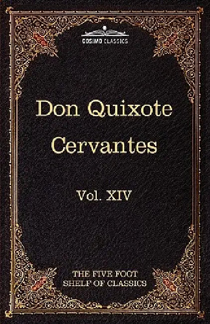 Don Quixote of the Mancha, Part 1: The Five Foot Shelf of Classics, Vol. XIV (in 51 Volumes) by Miguel De Cervantes Saavedra, Charles W. Eliot, Thomas Shelton
