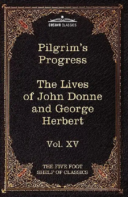 The Pilgrim's Progress & the Lives of Donne and Herbert: The Five Foot Shelf of Classics, Vol. XV (in 51 Volumes) by John Bunyan, Izaak Walton, Charles W. Eliot