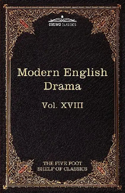 Modern English Drama: The Five Foot Shelf of Classics, Vol. XVII (in 51 Volumes) by John Dryden, Richard Brinsley Sheridan, Charles W. Eliot