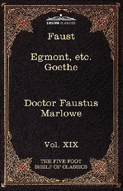 Faust, Part I, Egmont & Hermann, Dorothea, Dr. Faustus: The Five Foot Shelf of Classics, Vol. XIX (in 51 Volumes) by Johann Wolfgang Von Goethe, Christopher Marlowe, Johann Wolfgang Von Goethe