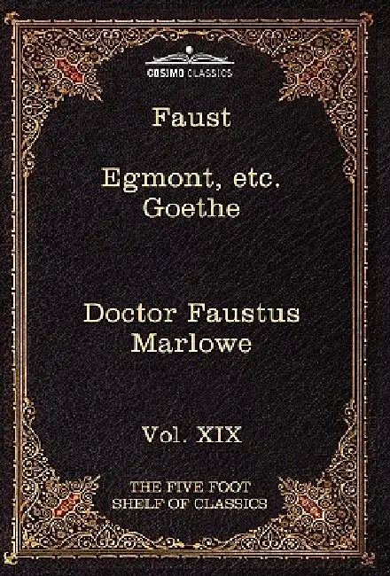 Faust, Part I, Egmont & Hermann, Dorothea, Dr. Faustus: The Five Foot Shelf of Classics, Vol. XIX (in 51 Volumes) by Johann Wolfgang Von Goethe, Christopher Marlowe, Charles W. Eliot