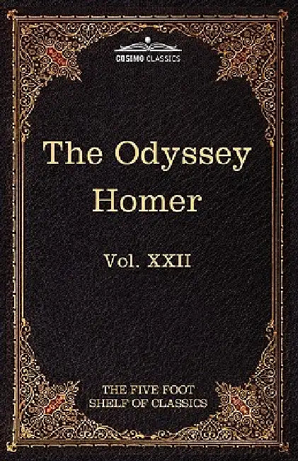 The Odyssey of Homer: The Five Foot Shelf of Classics, Vol. XXII (in 51 Volumes) by Homer, Charles W. Eliot, S. H. Butcher