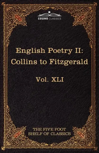 English Poetry II: Collins to Fitzgerald: The Five Foot Shelf of Classics, Vol. XLI (in 51 Volumes) by William Collins, Edward Fitzgerald, Charles W. Eliot