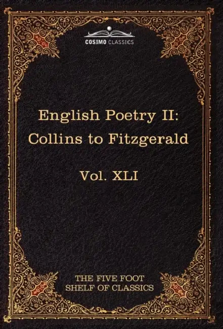 English Poetry II: Collins to Fitzgerald: The Five Foot Shelf of Classics, Vol. XLI (in 51 Volumes) by William Collins, Edward Fitzgerald, Charles W. Eliot