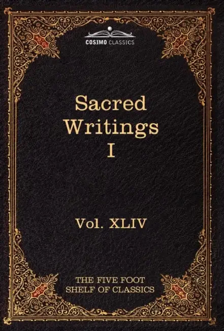 Sacred Writings I: Confucian, Hebrew, Christian: The Five Foot Shelf of Classics, Vol. XLIV (in 51 Volumes) by Charles W. Eliot