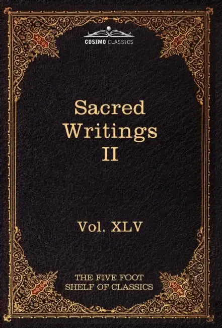 Sacred Writings II: Christian, Buddhist, Hindu, Mohammedan: The Five Foot Shelf of Classics, Vol. XLV (in 51 Volumes) by Charles W. Eliot, Henry Clarke Warren, Edwin Arnold
