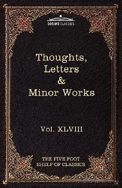 Thoughts, Letters & Minor Works: The Five Foot Shelf of Classics, Vol. XLVIII (in 51 Volumes) by Blaise Pascal, Charles W. Eliot, William F. Trotter