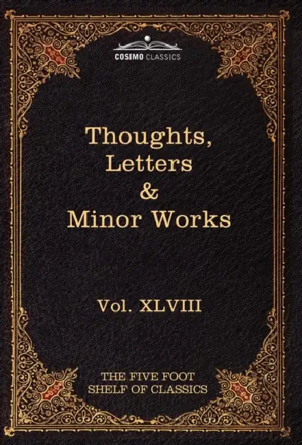 Thoughts, Letters & Minor Works: The Five Foot Shelf of Classics, Vol. XLVIII (in 51 Volumes) by Blaise Pascal, Charles W. Eliot, William F. Trotter