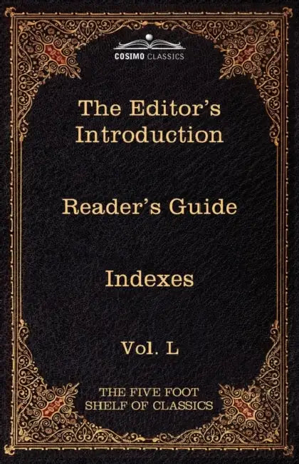 The Editor's Introduction: The Five Foot Shelf of Classics, Vol. L (in 51 Volumes) by Charles W. Eliot