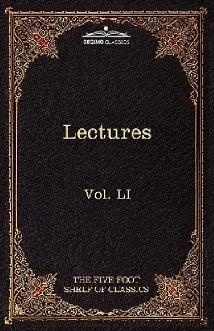Lectures on the Classics from the Five Foot Shelf: The Five Foot Shelf of Classics, Vol. Li (in 51 Volumes) by Charles W. Eliot, William Allan Neilson