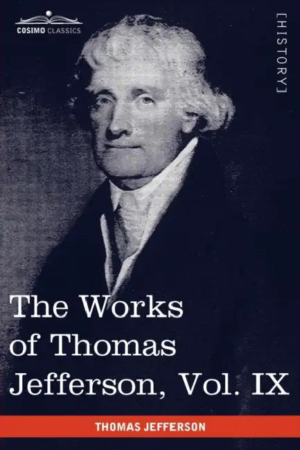 The Works of Thomas Jefferson, Vol. IX (in 12 Volumes): 1799-1803 by Thomas Jefferson, Paul L. Ford