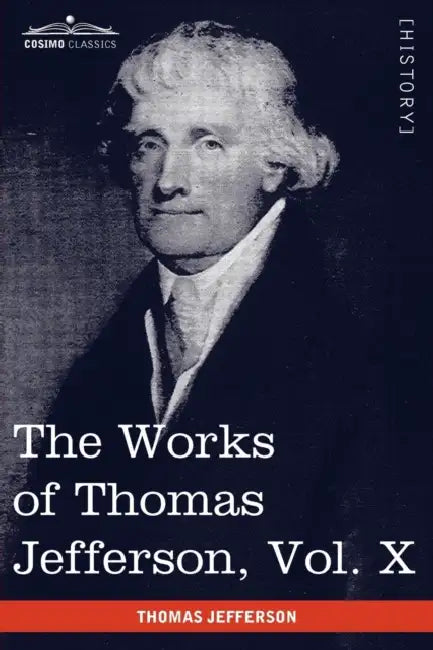 The Works of Thomas Jefferson, Vol. X (in 12 Volumes): Correspondence and Papers 1803-1807 by Thomas Jefferson, Paul L. Ford