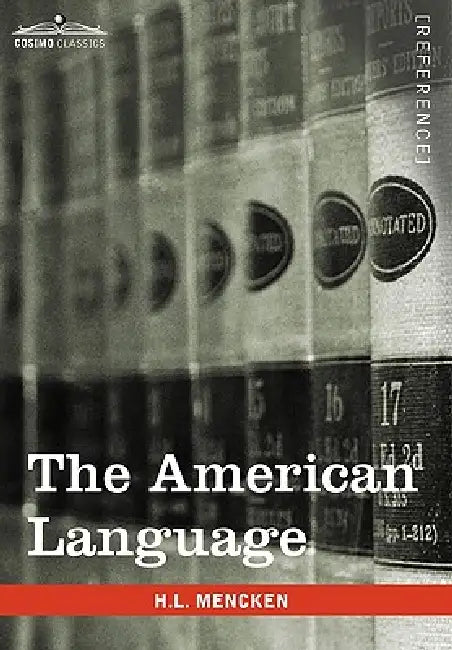 The American Language: A Preliminary Inquiry Into the Development of English in the United States by H. L. Mencken