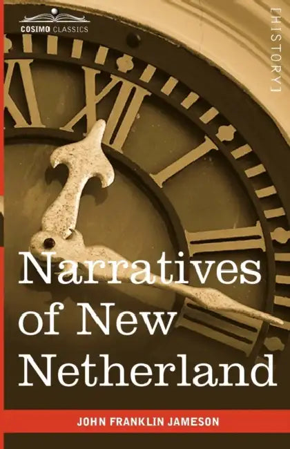 Narratives of New Netherland by John Franklin Jameson, J. Franklin Jameson