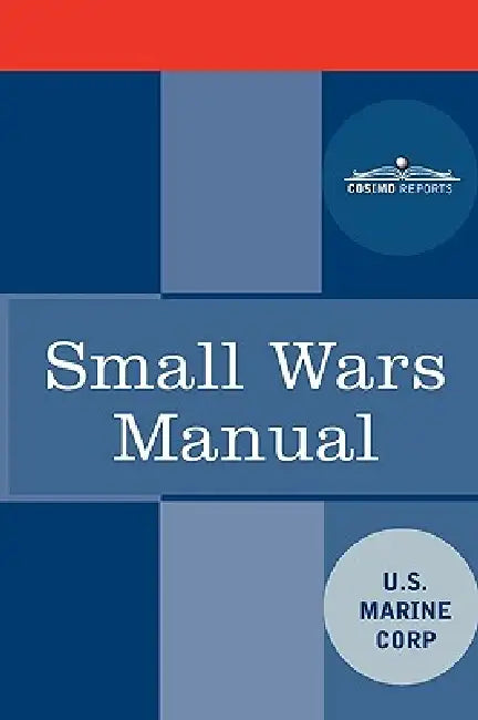 Small Wars Manual by Marine Corps U. S. Marine Corps, U S Marine Corps
