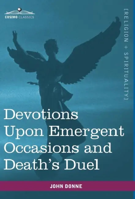 Devotions Upon Emergent Occasions and Death's Duel by John Donne