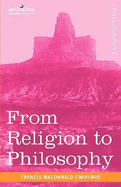 From Religion to Philosophy: A Study in the Origins of Western Speculation by Francis MacDonald Cornford